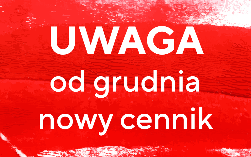 Ważna informacja! Od 01.12.2022 zmieniamy cennik naszych usług