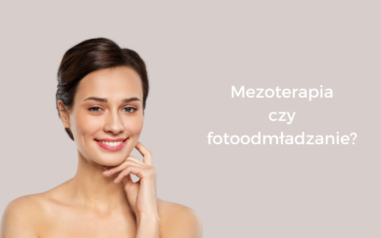 Mezoterapia a fotoodmładzanie porównanie